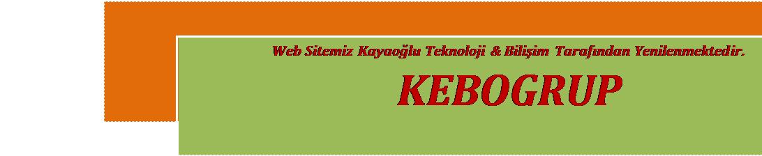 Metin Kutusu: Web Sitemiz Kayaoğlu Teknoloji & Bilişim Tarafından Yenilenmektedir. KEBOGRUP

